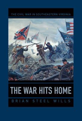 The War Hits Home: The Civil War In Southeastern Virginia (A Nation Divided: Studies In The Civil War Era)