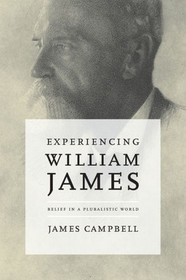 Experiencing William James: Belief In A Pluralistic World