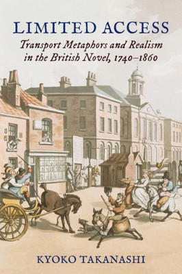 Limited Access: Transport Metaphors And Realism In The British Novel, 1740Û1860