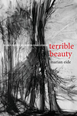 Terrible Beauty: The Violent Aesthetic And Twentieth-Century Literature (Cultural Frames, Framing Culture)