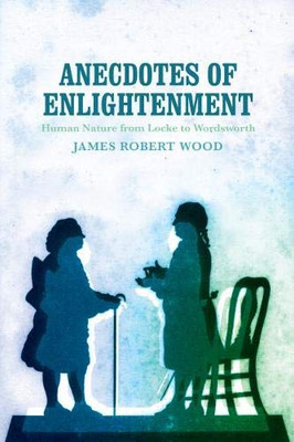 Anecdotes Of Enlightenment: Human Nature From Locke To Wordsworth