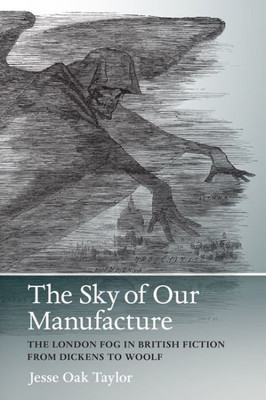 The Sky Of Our Manufacture: The London Fog In British Fiction From Dickens To Woolf (Under The Sign Of Nature: Explorations In Ecocriticism)