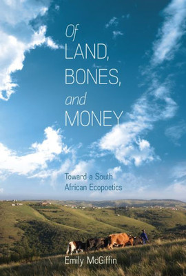 Of Land, Bones, And Money: Toward A South African Ecopoetics (Under The Sign Of Nature: Explorations In Ecocriticism)