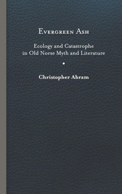 Evergreen Ash: Ecology And Catastrophe In Old Norse Myth And Literature (Under The Sign Of Nature: Explorations In Ecocriticism)