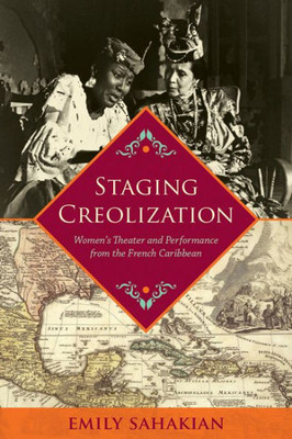 Staging Creolization: Women'S Theater And Performance From The French Caribbean (New World Studies)