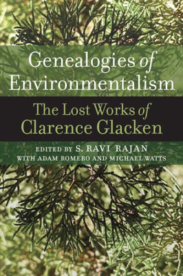Genealogies Of Environmentalism: The Lost Works Of Clarence Glacken