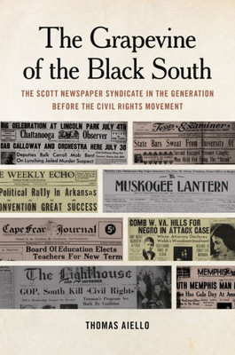 The Grapevine Of The Black South: The Scott Newspaper Syndicate In The Generation Before The Civil Rights Movement (Print Culture In The South Ser.)