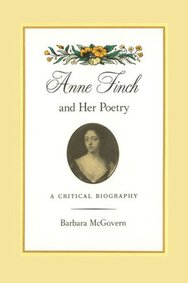 Anne Finch And Her Poetry: A Critical Biography