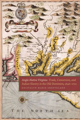 Anglo-Native Virginia: Trade, Conversion, And Indian Slavery In The Old Dominion, 1646-1722 (Early American Places Ser.)