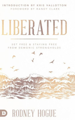 Liberated: Set Free And Staying Free From Demonic Strongholds
