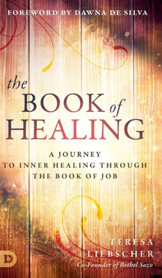 The Book Of Healing: A Journey To Inner Healing Through The Book Of Job