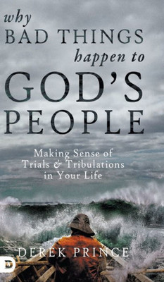 Why Bad Things Happen To God'S People: Making Sense Of Trials And Tribulations In Your Life