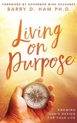 Living On Purpose: Knowing God'S Design For Your Life