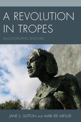 A Revolution In Tropes: Alloiostrophic Rhetoric