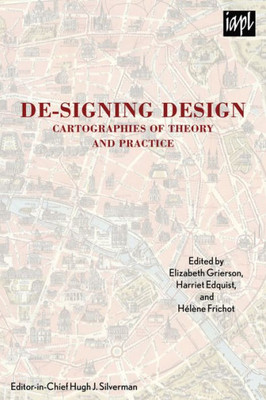 De-Signing Design: Cartographies Of Theory And Practice (Textures: Philosophy / Literature / Culture)