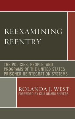 Reexamining Reentry: The Policies, People, And Programs Of The United States Prisoner Reintegration Systems