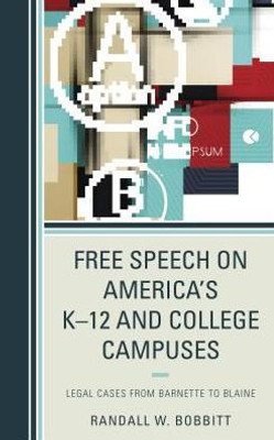 Free Speech On America'S Kû12 And College Campuses: Legal Cases From Barnette To Blaine (Lexington Studies In Political Communication)