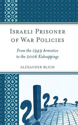 Israeli Prisoner Of War Policies: From The 1949 Armistice To The 2006 Kidnappings