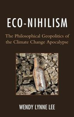 Eco-Nihilism: The Philosophical Geopolitics Of The Climate Change Apocalypse