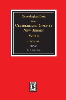 Genealogical Data From Cumberland County, New Jersey Wills, 1747-1861.