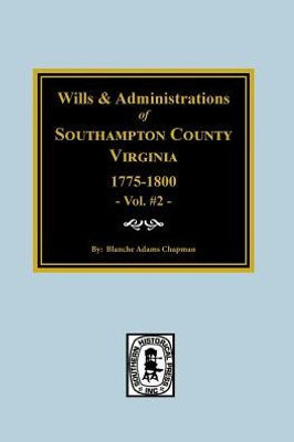 Southampton County, Virginia Wills And Administrations, 1775-1800.
