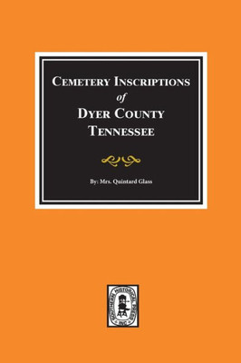 Dyer County, Tennessee, Cemetery Inscriptions Of.