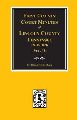 Lincoln County, Tennessee 1820-1826, First County Court Minutes Of. (Vol. #2)