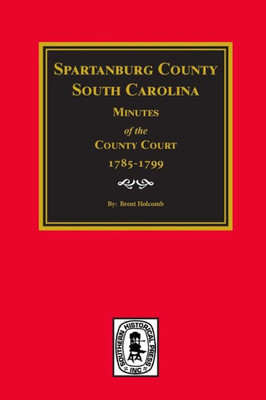 Spartanburg County, S.C., Minutes Of The County Court 1785-1799