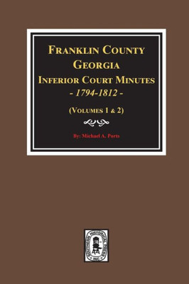 Franklin County, Georgia Inferior Court Minutes, 1794-1812.