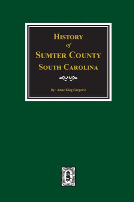 History Of Sumter County, South Carolina.
