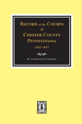 Records Of The Courts Of Quarter Sessions And Common Pleas Of Bucks County, Pennsylvania, 1684-1700.