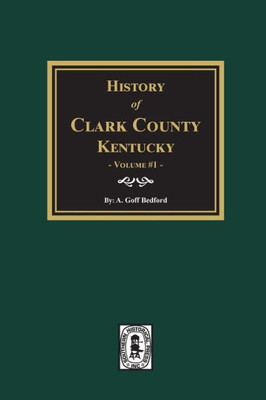 History Of Clark County, Kentucky. (Volume #1): Land Of Our Fathers.