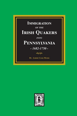 Immigration Of The Irish Quakers Into Pennsylvania, 1682-1750.