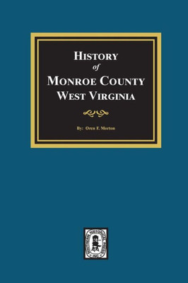 A History Of Monroe County, West Virginia.