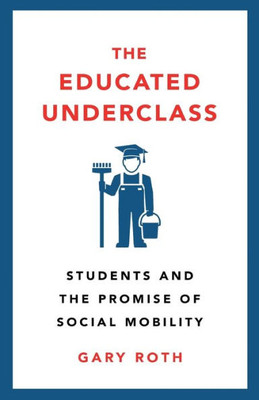 The Educated Underclass: Students And The False Promise Of Social Mobility