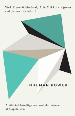 Inhuman Power: Artificial Intelligence And The Future Of Capitalism (Digital Barricades)