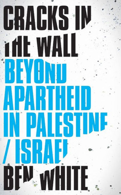 Cracks In The Wall: Beyond Apartheid In Palestine/Israel