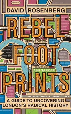 Rebel Footprints: A Guide To Uncovering London'S Radical History