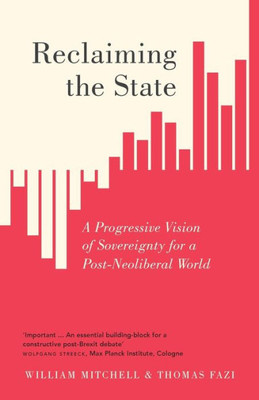 Reclaiming The State: A Progressive Vision Of Sovereignty For A Post-Neoliberal World