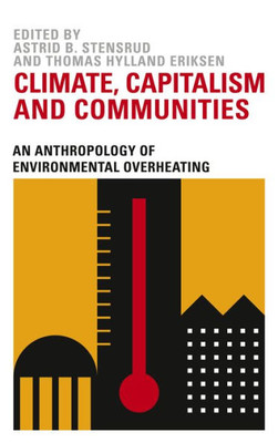 Climate, Capitalism And Communities: An Anthropology Of Environmental Overheating