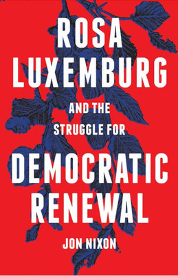 Rosa Luxemburg And The Struggle For Democratic Renewal