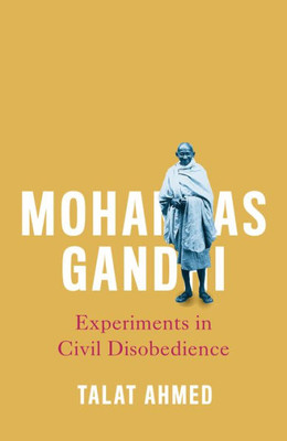 Mohandas Gandhi: Experiments In Civil Disobedience (Revolutionary Lives)