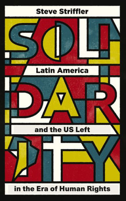 Solidarity: Latin America And The Us Left In The Era Of Human Rights (Wilcat: Workers' Movements And Global Capitalism)
