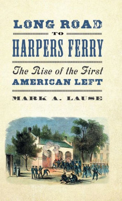 Long Road To Harpers Ferry: The Rise Of The First American Left (People'S History)