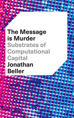 The Message Is Murder: Substrates Of Computational Capital