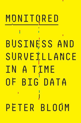 Monitored: Business And Surveillance In A Time Of Big Data