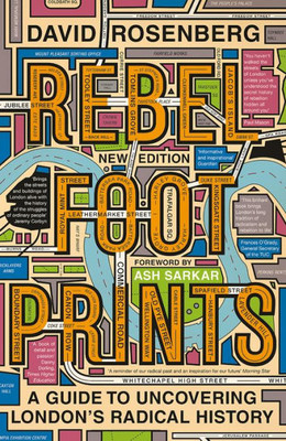 Rebel Footprints: A Guide To Uncovering London'S Radical History