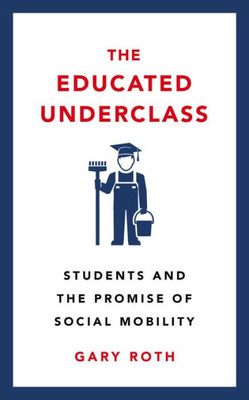 The Educated Underclass: Students And The False Promise Of Social Mobility
