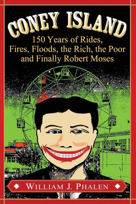 Coney Island: 150 Years Of Rides, Fires, Floods, The Rich, The Poor And Finally Robert Moses