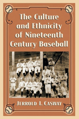 The Culture And Ethnicity Of Nineteenth Century Baseball